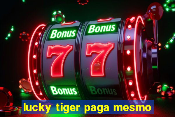 lucky tiger paga mesmo